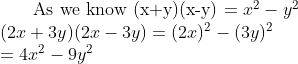 $ As we know (x+y)(x-y) $ = x^2 - y^2 \\ (2x+3y) (2x-3y) = (2x)^2-(3y)^2\\ =4x^2 -9y^2