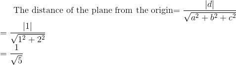 $ The distance of the plane from the origin$ =\frac{\left|d\right|}{\sqrt{a^{2}+b^{2}+c^{2}}} \\ = \frac{\left|1\right|}{\sqrt{1^{2}+2^{2}}}\\ =\frac{1}{\sqrt{5}}