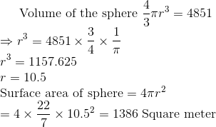 $ Volume of the sphere $ \frac{4}{3} \pi r^3 = 4851 \\ \Rightarrow r^3 = 4851 \times \frac{3}{4}\times \frac{1}{\pi}\\ r^3=1157.625 \\ r=10.5\\ $ Surface area of sphere $ =4 \pi r^2\\ =4 \times \frac{22}{7} \times 10.5^2 =1386 $ Square meter
