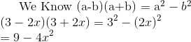 $ We Know (a-b)(a+b) = a^2 - b^2 $ \\ (3-2x)(3+2x)= 3^2 - (2x)^2 \\ = 9 - 4x^2
