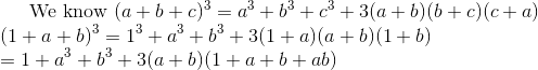 $ We know $ (a+b+c)^3=a^{3}+b^{3}+c^{3}+3(a+b)(b+c)(c+a) \\ (1+a+b)^3 = 1^3+a^{3}+b^{3} + 3(1+a)(a+b)(1+b) \\ = 1+a^{3}+b^{3} + 3(a+b)(1+a+b+ab) \\