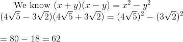 $ We know $ (x+y)(x-y)= x^2-y^2\\ (4 \sqrt{5}-3\sqrt{2})(4\sqrt{5}+3\sqrt{2}) = (4\sqrt{5})^2 - (3\sqrt{2})^2 \\\\ =80 - 18 =62 \\\\