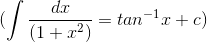 (\int \frac{dx}{(1+x^2)} =tan^{-1}x +c)