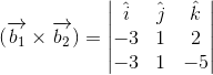 (\overrightarrow{b_1}\times\overrightarrow{b_2})=\begin{vmatrix} \hat{i} &\hat{j} &\hat{k} \\ -3 &1 & 2\\ -3 &1 &-5 \end{vmatrix}