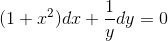 (1+x^{2})dx+\frac{1}{y}dy= 0
