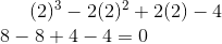 (2)^3-2(2)^2+2(2)-4\\ 8-8+4-4=0
