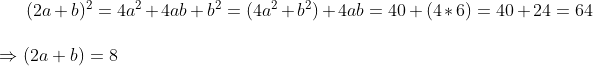 (2a+b)^2=4a^2+4ab+b^2=(4a^2+b^2)+4ab=40+(4*6)=40+24=64\\ \\ \Rightarrow (2a+b)=8