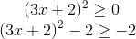 (3x+2)^2 \geq 0\\ (3x+2)^2-2\geq -2