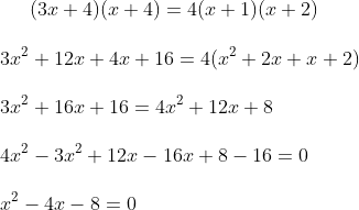 (3x+4) (x+4) = 4 ( x+1)( x+2) \\\\ 3x^2 + 12 x + 4x + 16 = 4 ( x^2 + 2x + x + 2 )\\\\ 3x^2 + 16 x + 16 = 4x ^2 + 12 x + 8 \\\\ 4x ^2 -3x ^2 + 12x - 16 x + 8 -16 = 0 \\\\ x ^2 - 4 x - 8 = 0