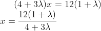 (4+3 \lambda )x = 12 (1+ \lambda ) \\x = \frac{12 (1+ \lambda )}{4+3\lambda }