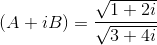 (A+iB)= \frac{\sqrt {1+2i } }{\sqrt {3+4i }}