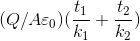 (Q/A\varepsilon _0)(\frac{t_1}{k_1}+\frac{t_2}{k_2})