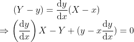 (Y -y) = \frac{\mathrm{d} y}{\mathrm{d} x}(X-x) \\*\Rightarrow\left ( \frac{\mathrm{d} y}{\mathrm{d} x} \right )X - Y + (y-x\frac{\mathrm{d} y}{\mathrm{d} x}) = 0