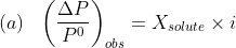(a)\: \: \: \left ( \frac{\Delta P}{P^{0}} \right )_{obs}= X_{solute}\times i