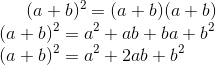 (a+b)^2 = (a+b)(a+b) \\ (a+b)^2 = a^2+ab+ba+b^2 \\ (a+b)^2 = a^2+2ab+b^2 \\
