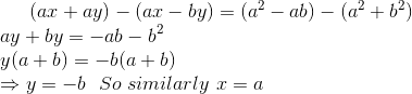 (ax+ay)-(ax-by)=(a^2-ab)-(a^2+b^2) \\ ay+by=-ab-b^2\\ y(a+b)=-b(a+b)\\\Rightarrow y=-b \ \ So \ similarly \ x=a
