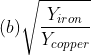 (b)\sqrt{\frac{Y_{iron}}{Y_{copper}}}