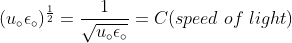 (u_{\circ} \epsilon_{\circ} ) ^{\frac{1}{2}}= \frac{1}{\sqrt{u_{\circ}\epsilon _\circ}} = C (speed \ of \ light)