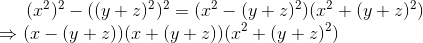 (x^{2})^{2} -((y+z)^{2})^{2} = (x^{2} - (y+z)^{2})(x^{2} +(y+z)^{2})\\ \Rightarrow (x-(y+z))(x+(y+z))(x^{2} +(y+z)^{2})