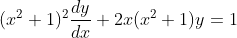 (x^{2}+1)^{2}\frac{dy}{dx}+2x(x^{2}+1)y=1