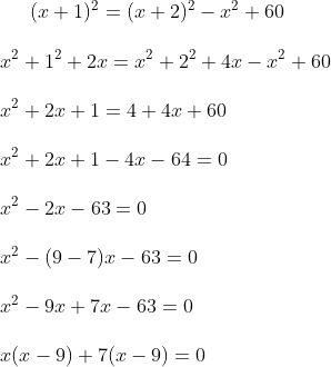(x+1)^2 = ( x+2)^2 - x^2 + 60 \\\\ x^2 + 1^2 + 2x = x^2 + 2^2 + 4x - x^2 + 60\\\\x^2 + 2x + 1 = 4 + 4x + 60 \\\\ x^2 + 2x + 1 - 4x - 64 = 0 \\\\ x^2 - 2x -63= 0\\\\ x ^2 - (9-7) x-63 = 0 \\\\ x^2 - 9 x + 7x - 63 = 0 \\\\ x (x-9)+ 7 (x-9) = 0