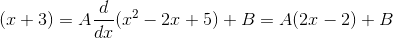 (x+3) =A\frac{d}{dx}(x^2-2x+5)+B= A(2x-2)+B