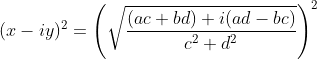 (x-iy)^2=\left ( \sqrt{\frac{(ac+bd)+i(ad-bc)}{c^2+d^2}} \right )^2