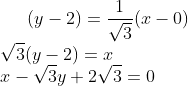 (y-2)= \frac{1}{\sqrt3}(x-0)\\ \sqrt3(y-2)= x\\ x-\sqrt3y+2\sqrt3=0