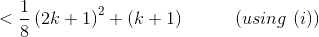 < \frac{1}{8}\left ( 2k+1 \right )^2+(k+1) \ \ \ \ \ \ \ \ \ (using \ (i))