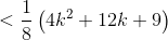 < \frac{1}{8}\left ( 4k^2+12k+9\right )