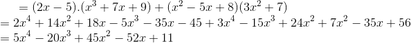= (2x-5).(x^3+7x+9)+(x^2-5x+8)(3x^2+7)\\ =2x^4+14x^2+18x-5x^3-35x-45+3x^4-15x^3+24x^2+7x^2-35x+56\\ = 5x^4 -20x^3+45x^2-52x+11