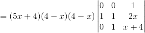 = (5x+4)(4-x)(4-x)\begin{vmatrix} 0 &0 &1 \\ 1 & 1 & 2x\\ 0 & 1 & x+4 \end{vmatrix}