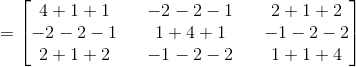= \begin{bmatrix} 4+1+1 &&-2-2-1 &&2+1+2 \\ -2-2-1 &&1+4+1 &&-1-2-2 \\ 2+1+2 &&-1-2-2 && 1+1+4 \end{bmatrix}