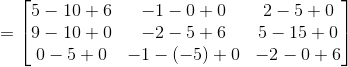 = \begin{bmatrix} 5-10+6 & -1-0+0 & 2-5+0\\ 9-10+0 & -2-5+6 &5-15+0 \\ 0-5+0 & -1-(-5)+0 & -2-0+6 \end{bmatrix}