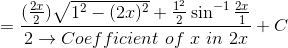= \frac{(\frac{2x}{2})\sqrt{1^2-(2x)^2}+\frac{1^2}{2}\sin^{-1}\frac{2x}{1}}{2\rightarrow Coefficient\ of\ x\ in\ 2x} +C