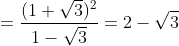 = \frac{(1+\sqrt{3})^{2}}{1-\sqrt{3}} = 2 - \sqrt{3}