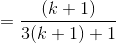 = \frac{(k+1)}{3(k+1)+1}