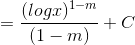 = \frac{(log x )^{1-m}}{(1-m)} +C