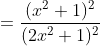 = \frac{(x^2+1)^2}{(2x^2+1)^2}