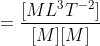 = \frac{[ML^{3}T^{-2}]}{[M][M]}