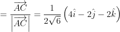 = \frac{\overrightarrow{AC}}{\left | \overrightarrow{AC} \right |}= \frac{1}{2\sqrt{6}}\left ( 4\hat{i} -2\hat{j}-2\hat{k}\right )