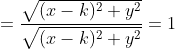 = \frac{\sqrt{(x-k)^2+y^2 }}{\sqrt{(x-k)^2+y^2}}= 1