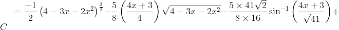 = \frac{-1}{2}\left ( 4-3x-2x^{2} \right )^{\frac{3}{2}}-\frac{5}{8}\left ( \frac{4x+3}{4} \right )\sqrt{4-3x-2x^{2}}-\frac{5\times 41\sqrt{2}}{8\times 16}\sin^{-1}\left ( \frac{4x+3}{\sqrt{41}} \right )+C