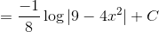 = \frac{-1}{8}\log|9-4x^2| +C