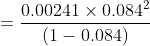 = \frac{0.00241\times0.084^2}{(1-0.084 )}