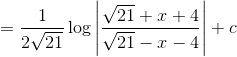 = \frac{1}{2\sqrt{21}}\log \left | \frac{\sqrt{21}+x+4}{\sqrt{21}-x-4} \right |+c