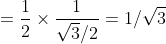 = \frac{1}{2} \times \frac{1 }{\sqrt 3 /2 } = 1 / \sqrt 3