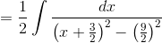 = \frac{1}{2}\int \frac{dx}{\left(x + \frac{3}{2} \right )^2 - \left(\frac{9}{2} \right )^2}