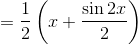 = \frac{1}{2}\left ( x+\frac{\sin 2x}{2} \right )