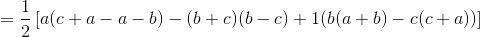 = \frac{1}{2}\left [ a(c+a-a-b) - (b+c)(b-c)+1(b(a+b)-c(c+a)) \right ]